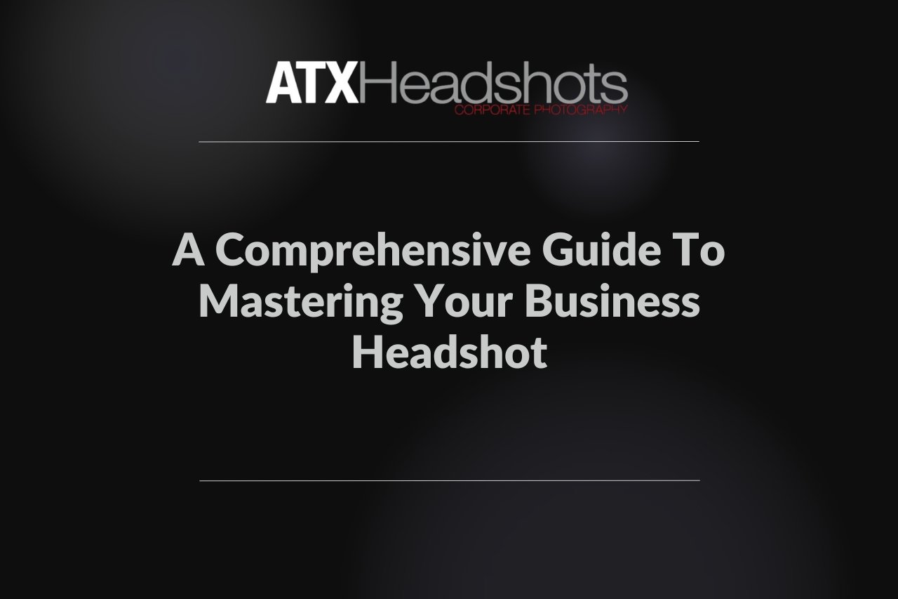 A Comprehensive Guide To Mastering Your Business Headshot